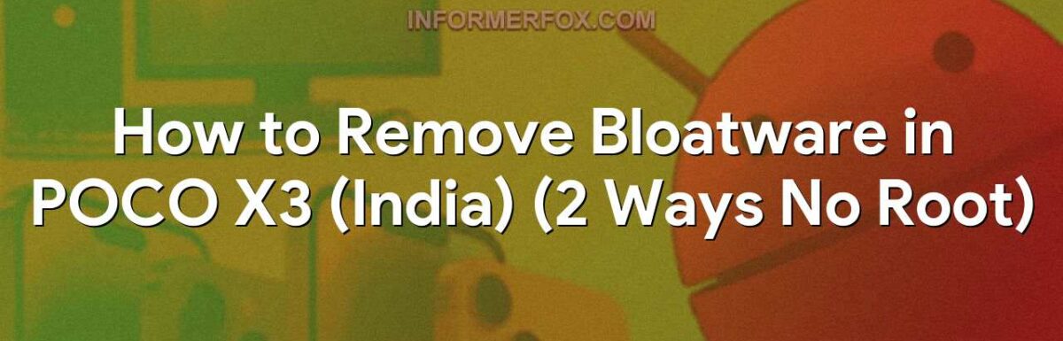 How to Remove Bloatware in POCO X3 (India) (2 Ways No Root)